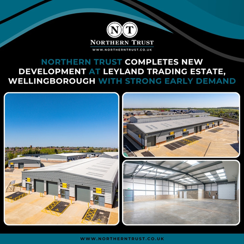 NORTHERN TRUST COMPLETES NEW DEVELOPMENT AT LEYLAND TRADING ESTATE, WELLINGBOROUGH WITH STRONG EARLY DEMAND